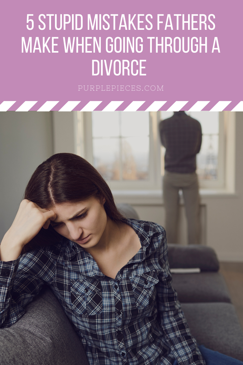 5 Stupid Mistakes Fathers Make When Going Through a Divorce