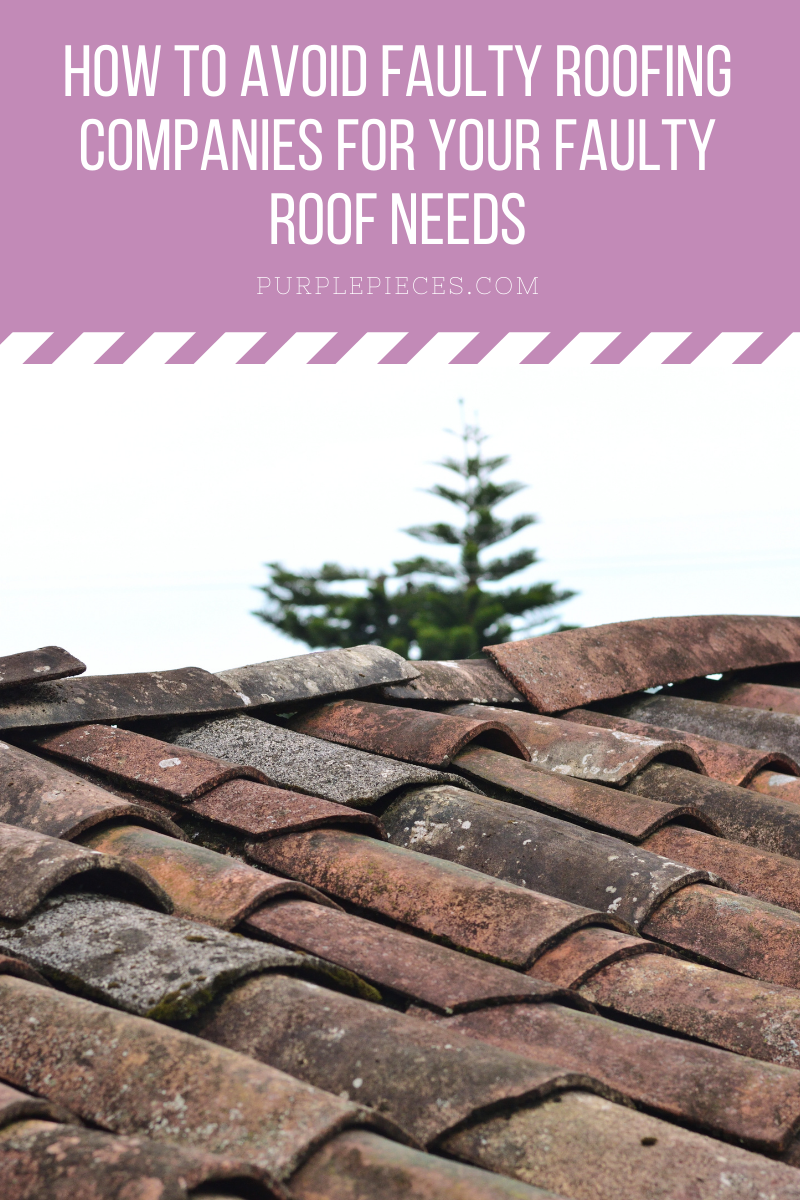 How to Avoid Faulty Roofing Companies for your Faulty Roof Needs