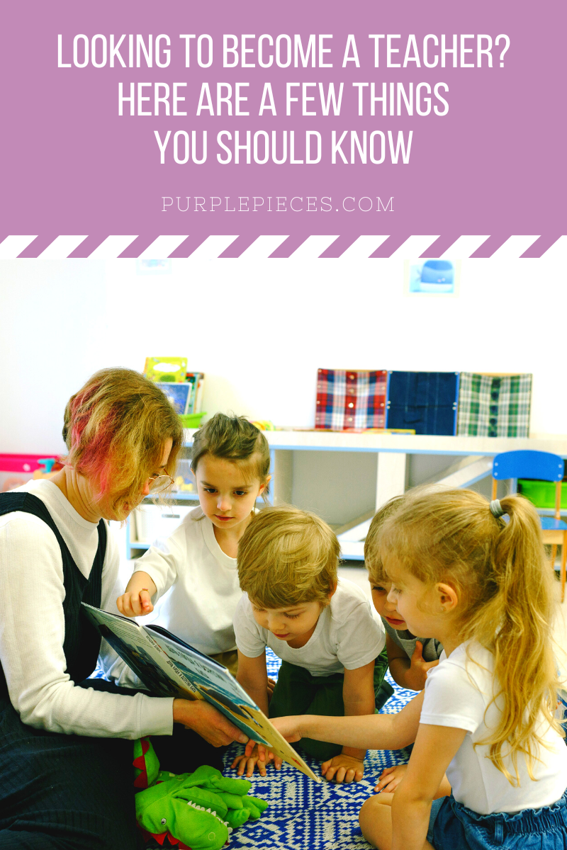Looking to Become a Teacher? Here are a Few Things You Should Know