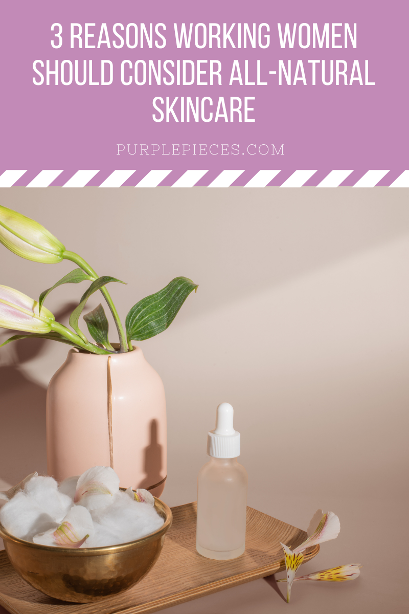 3 Reasons Working Women Should Consider All-Natural Skincare
